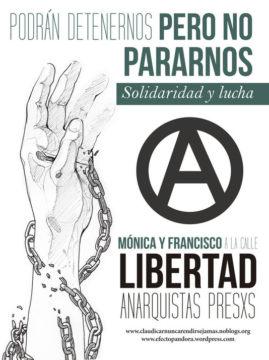 Podem nos deter mas não nos parar Solidariedade e luta Liberdade imediata para Mónica e Francisco LIBERDADE AOS/ÀS ANARQUISTAS PRESXS